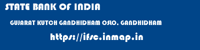 STATE BANK OF INDIA  GUJARAT KUTCH GANDHIDHAM OSLO, GANDHIDHAM  ifsc code